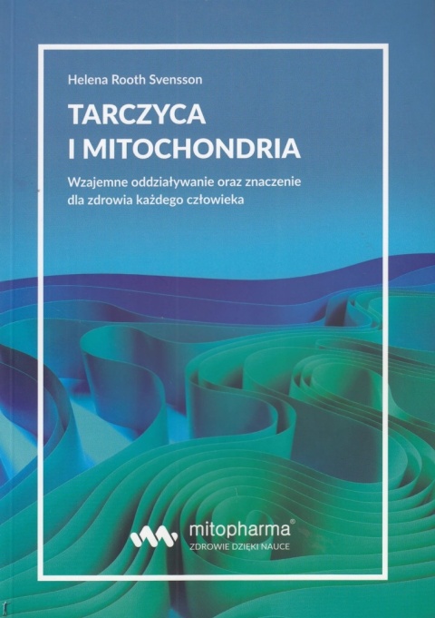 KSIĄŻKA Tarczyca i mitochondria Helena Root Svensson (216 str.)